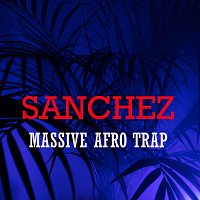 Sanchez – Massive Afro Trap