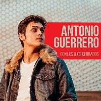 Antonio Guerrero – Con Los Ojos Cerrados