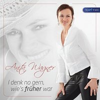 Anita Wagner – I denk no gern, wie’s früher war