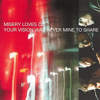 Misery Loves Co. – Your Vision Was Never Mine To Share