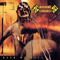 Machine Head – Burn My Eyes
