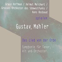 Grace Hoffman, Helmut Melchert, Grosses Orchester des Sudwestfunks – Grace Hoffman / Helmut Melchert / Grosses Orchester des Sudwestfunks / Hans Rosbaud spielen: Gustav Mahler: Das Lied von der Erde - Symphonie fur Tenor, Alt und Orchester