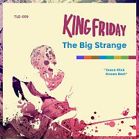 King Friday – The Big Strange