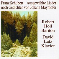 Robert Holl – Ausgewahlte Lieder nach Gedichten von Johann Mayrhofer