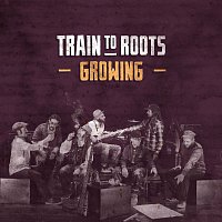 Train To Roots – Growing