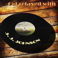 J.J. Johnson – Get Relaxed With