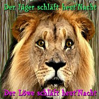 Der Lowe (Jager) schlaft heut' Nacht