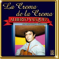 Alberto Vazquez – La Crema De La Crema: Con Mariachi Y Guitarras