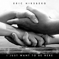 Eric Hirshberg – I Just Want To Be Here