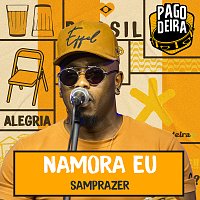 Pagodeira, Samprazer – Namora Eu