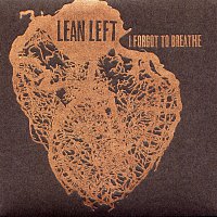 Lean Left – I Forgot To Breathe