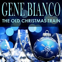 Gene Bianco – The Old Christmas Train