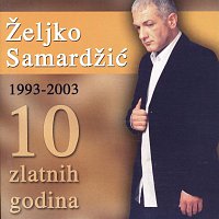 Zeljko Samardzic - 10 Zlatnih Godina