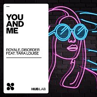 Royale BR, DISORDER, Tara Louise – You And Me