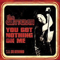 The Glitterati – You Got Nothing On Me