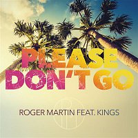 Roger Martin, Kings – Please Don't Go