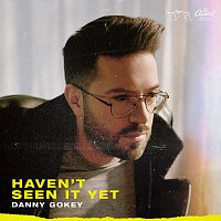 Danny Gokey – Haven't Seen It Yet