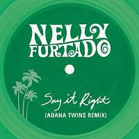 Nelly Furtado, Adana Twins – Say It Right [Adana Twins Remix]