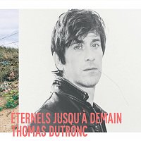 Thomas Dutronc – Eternels jusqu’a demain [Deluxe]