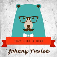 Johnny Preston – Cozy Like A Bear