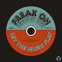 FREAK ON – Let The Music Play
