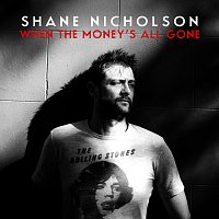 Shane Nicholson – When The Money's All Gone