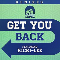 Wally Lopez – Get you back feat. Ricki-Lee (Remixes)