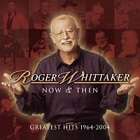 Roger Whittaker – Now and Then: 1964 - 2004