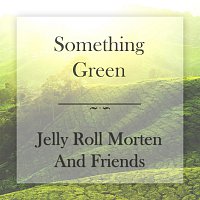 Jelly Roll Morton’s Red Hot Peppers – Something Green