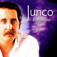 Junco – Alguien Cantó