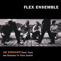 Flex Ensemble – Au Suivant! Ravel, Fauré: Chansons for Piano Quartet