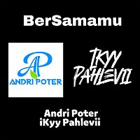 Andri Poter, Ikyy Pahlevii – BerSamamu