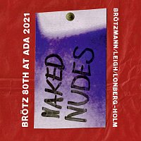Peter Brotzmann, Heather Leigh, Fred Lonberg-Holm – Naked Nudes - Brötz 80th at Ada 2021 (Live)