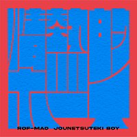 ROF-MAO – Jounetsuteki Boy