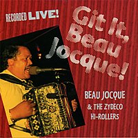 Beau Jocque And The Zydeco Hi-Rollers – Git It, Beau Jocque! [Live In Louisiana / 1994]