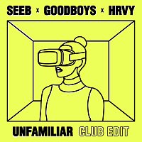 Seeb, Goodboys, HRVY – Unfamiliar [Club Edit]