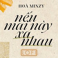 Hoa Minzy – N?u Mai Nay Xa Nhau [Ver Lofi]