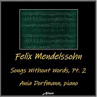 Ania Dorfmann – Felix Mendelssohn: Songs Without Words, PT. 2