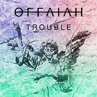 Offaiah – Trouble
