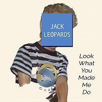 Jack Leopards & The Dolphin Club – Look What You Made Me Do