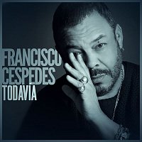 Francisco Cespedes – Todavía