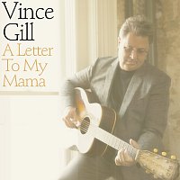 Vince Gill – A Letter To My Mama