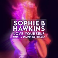 Sophie B. Hawkins – Love Yourself [Until Dawn Remixes]