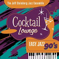 The Jeff Steinberg Jazz Ensemble – Cocktail Lounge: Easy Jazz 90s
