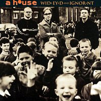A House – Wide Eyed & Ignorant