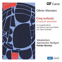 Kammerchor Stuttgart, Frieder Bernius – Messiaen: Cinq rechants, O sacrum convivium & A-cappella-Werke von Debussy, Ravel und Mahler (Arr. Clytus Gottwald)