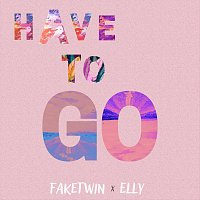 FakeTwin, Elly – Have To Go