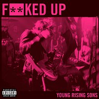 Young Rising Sons – Fucked Up