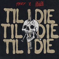 THEY., Dillon Francis – Til I Die