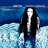 Mietta – Tutto O Niente